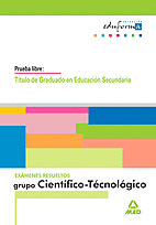 EXAMENES RESUELTOS DE GRADUADO EN EDUCACION SECUNDARIA. PARTE CIENTIFICO-TECNOLO